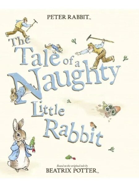 THE TALE OF A NAUGHTY LITTLE RABBIT