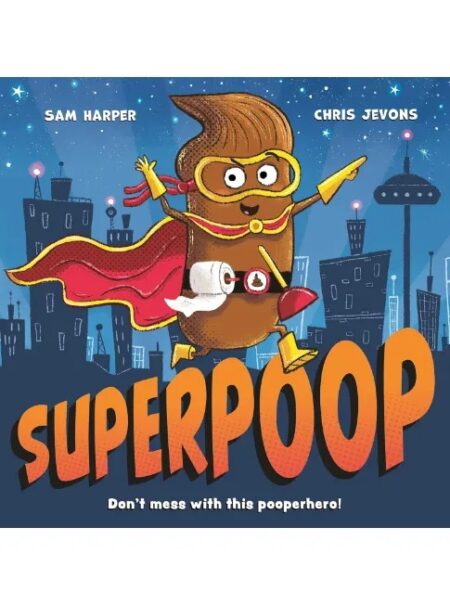 SUPERPOOP: DON'T MESS WITH THIS POOPERHERO!