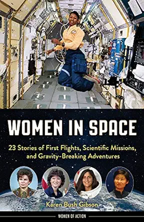 Women in Space: 23 Stories of First Flights, Scientific Missions, and Gravity-Breaking Adventures
